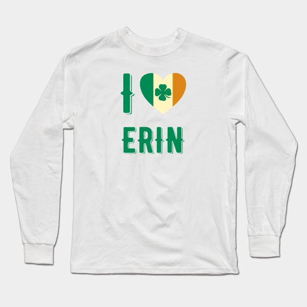 I Love Erin Long Sleeve T-Shirt by MessageOnApparel